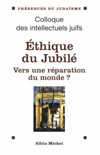 Ã‰thique du jubilÃ©: Vers une rÃ©paration du monde ? Actes du colloque des intellectuels juifs (9782226157102) by Collectif