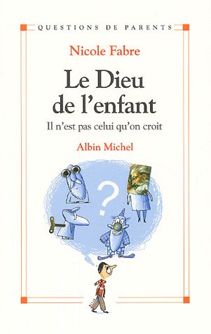 Beispielbild fr Le Dieu de l'enfant : Il n'est pas celui qu'on croit zum Verkauf von Ammareal