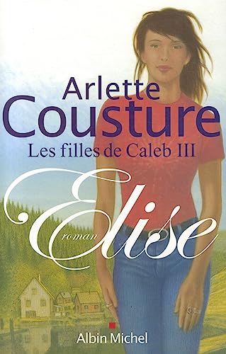 9782226158543: Elise: Les Filles de Caleb - tome 3