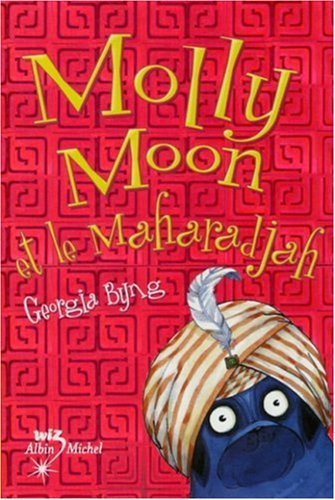 Molly Moon, Tome 3 : Molly Moon et le Maharadjah - Georgia Byng