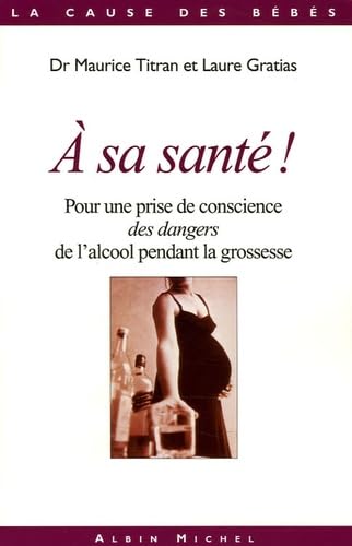 9782226167958: A sa sant ?: Pour une prise de conscience des dangers de l'alcool pendant la grossesse (La cause des bebes)