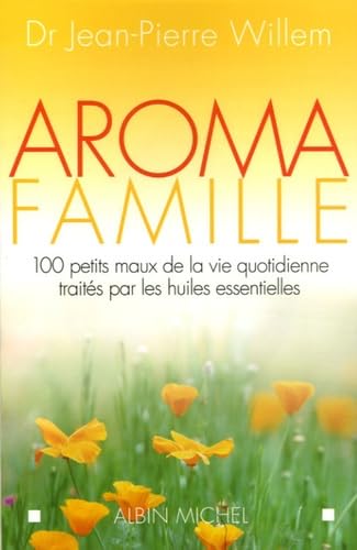 Beispielbild fr Aroma famille : 100 petits maux de la vie quotidienne traits par les huiles essentielles zum Verkauf von Ammareal