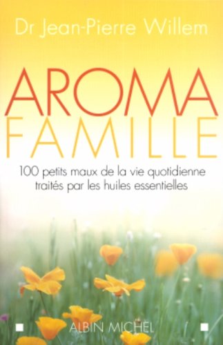 Stock image for Aroma famille : 100 petits maux de la vie quotidienne traits par les huiles essentielles for sale by medimops