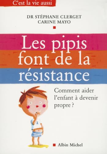 Beispielbild fr Les pipis font de la rsistance : Comment aider l'enfant  devenir propre ? zum Verkauf von Ammareal