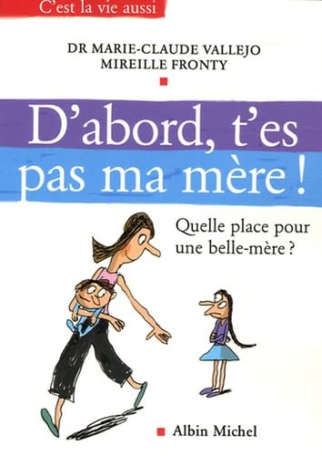 9782226168771: D'abord, t'es pas ma mre !: Quelle place pour une belle-mre ?