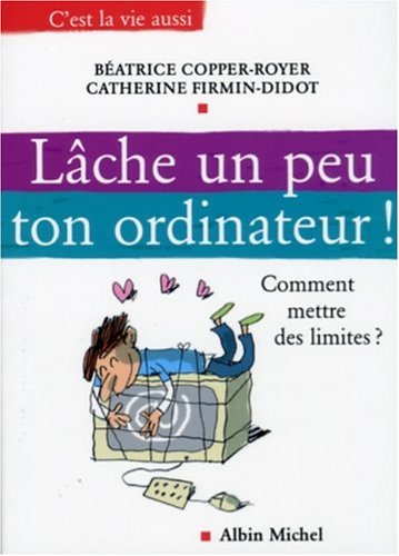 Imagen de archivo de Lche un peu ton ordinateur ! : Comment mettre des limites ? a la venta por Ammareal