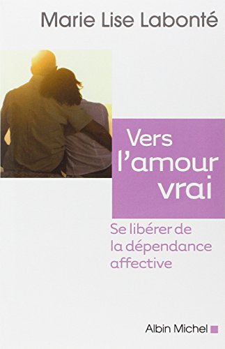 Imagen de archivo de Vers l'amour vrai : se librer de la dpendance affective a la venta por Ammareal