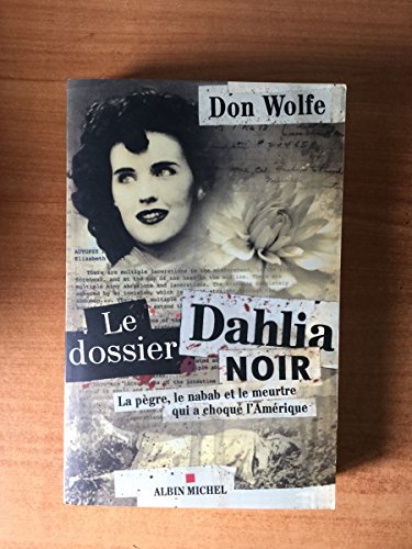 Imagen de archivo de Le dossier Dahlia noir : La pgre, le nabab et le meurtre qui a choqu l'Amrique a la venta por Ammareal