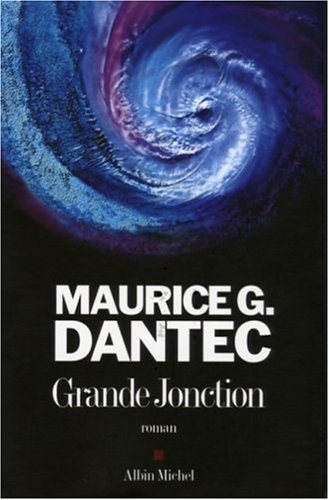 Grande Jonction (9782226173416) by Dantec, Maurice G.