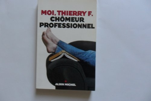 Imagen de archivo de Moi, Thierry F., chmeur professionnel a la venta por Librairie Th  la page