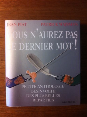 Stock image for Vous n'Aurez Pas Le Dernier Mot !: Petite anthologie d sinvolte des plus belles r parties: 6123368 (Humour) for sale by WorldofBooks