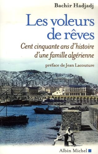 Les Voleurs de r ves : Cent cinquante ans d'histoire d'une famille alg rienne - Bachir Hadjadj