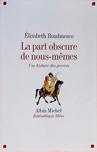 La Part obscure de nous-mÃªmes: Une histoire des pervers (9782226179029) by Roudinesco, Elisabeth