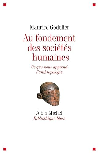 Au fondement des sociÃ©tÃ©s humaines: Ce que nous apprend l'anthropologie (9782226179036) by Godelier, Maurice