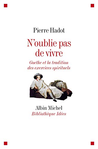 Beispielbild fr N'oublie Pas De Vivre : Goethe Et La Tradition Des Exercices Spirituels zum Verkauf von RECYCLIVRE