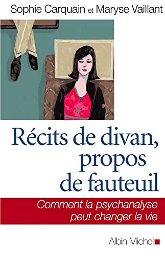 Stock image for Rcits de divan, propos de fauteuil : Comment la psychanalyse peut changer la vie for sale by Ammareal