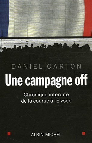 Beispielbild fr Une campagne off : Chronique interdite de la course  l'Elyse zum Verkauf von Ammareal