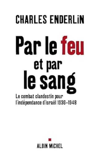 Beispielbild fr Par le feu et par le sang: Le combat clandestin pour l'indpendance d'Isral, 1936-1948 [Paperback] Enderlin, Charles zum Verkauf von LIVREAUTRESORSAS