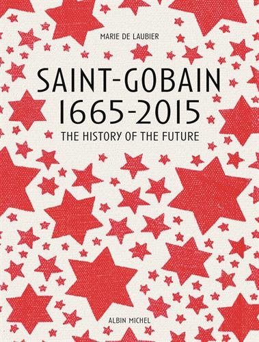 9782226184771: Saint-Gobain, 1665-2015 : The history of the future - version anglaise: Le Pass du futur