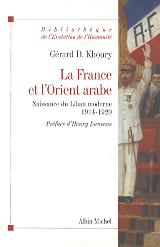 Imagen de archivo de la France et l'Orient arabe ; naissance du Liban moderne 1914-1920 a la venta por Chapitre.com : livres et presse ancienne