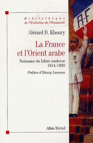 Stock image for la France et l'Orient arabe ; naissance du Liban moderne 1914-1920 for sale by Chapitre.com : livres et presse ancienne