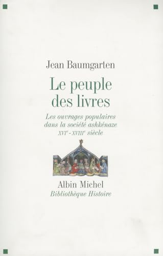 Beispielbild fr Le peuple des livres : Les ouvrages populaires dans la socit ashknaze XVIe-XVIIIe sicle zum Verkauf von medimops