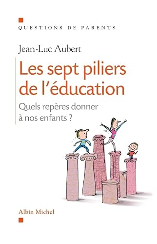 Stock image for Les Sept piliers de l'éducation: Quels repères donner à nos enfants ? for sale by AwesomeBooks