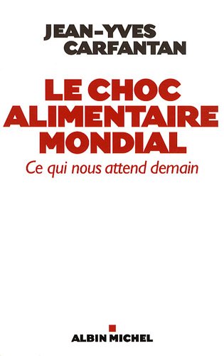 Stock image for Le Choc alimentaire mondial: Ce qui nous attend demain [Paperback] Carfantan, Jean-Yves for sale by LIVREAUTRESORSAS