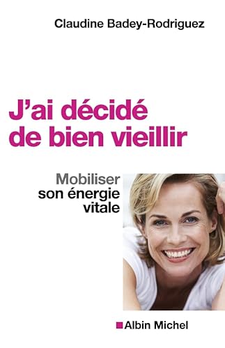 Stock image for J'ai dcid de bien vieillir : Mobiliser son nergie vitale for sale by Ammareal