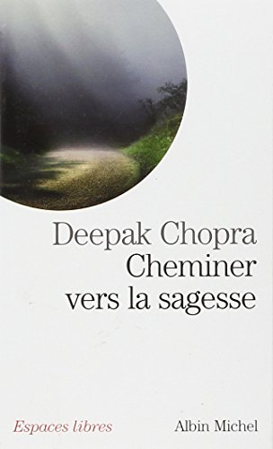 Cheminer vers la sagesse (9782226191397) by Chopra, Docteur Deepak