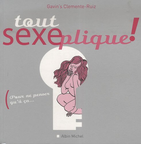 Beispielbild fr Tout sexeplique !: Pour ne penser qu' a ! Clemente-Ruiz, Gavin's zum Verkauf von BIBLIO-NET