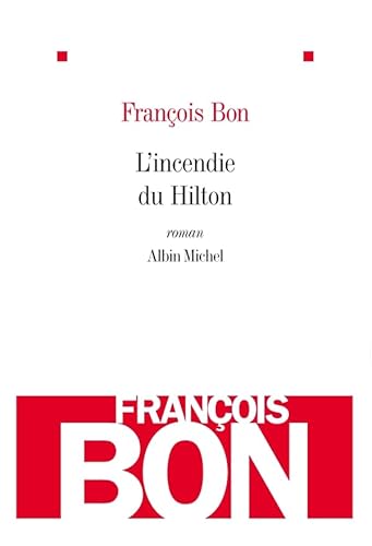 Incendie Du Hilton (L') (Romans, Nouvelles, Recits (Domaine Francais)) (French Edition) (9782226193902) by Bon, Francois