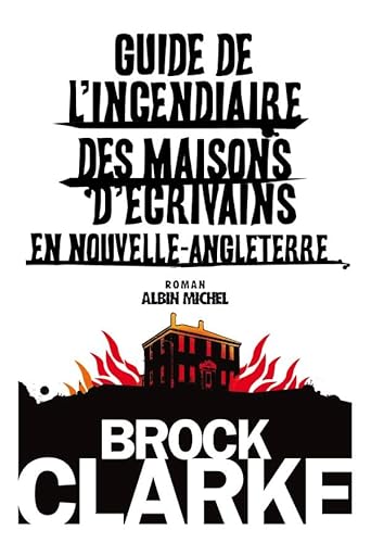 Stock image for Guide de l'incendiaire des maisons d' crivains en Nouvelle Angleterre Brock Clarke and Renaud Morin for sale by LIVREAUTRESORSAS