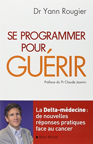 Imagen de archivo de Se programmer pour gurir - La Delta-mdecine : de nouvelles rponses pratiques face au cancer a la venta por medimops