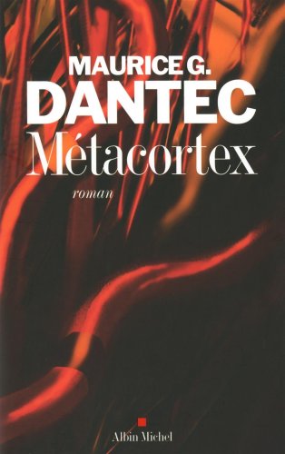 Metacortex (Romans, Nouvelles, Recits (Domaine Francais)) (French Edition) (9782226195692) by Dantec, Maurice