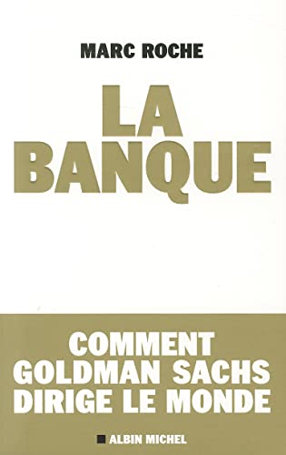 Imagen de archivo de La Banque: Comment Golden Sachs Dirige Le Monde (Essais - Documents) a la venta por WorldofBooks