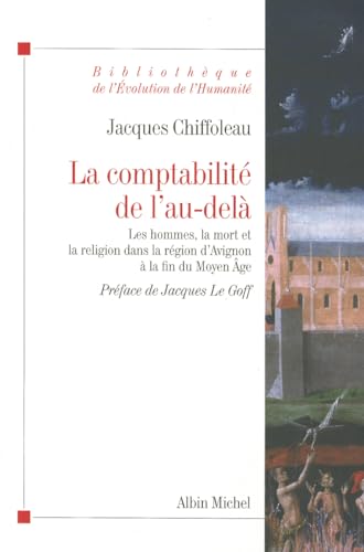 La ComptabilitÃ© de l'Au-DelÃ: Les Hommes, La Mort Et La Religion Dans La RÃ©gion d'Avignon Ã€ La Fin... (Collections Histoire) (French Edition) (9782226208880) by Chiffoleau, Jacques