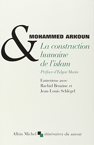 9782226209009: La Construction humaine de l'islam: Entretiens avec Rachid Benzine et Jean-Louis Schlegel (A.M. ITI SAVOIR)