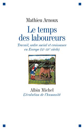 Beispielbild fr Le Temps des laboureurs: Travail, ordre social et croissance en Europe (XI-XIV sicle) zum Verkauf von Gallix