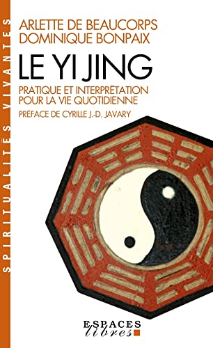 Stock image for Le Yi Jing: Pratique Et Interpr tation Pour La Vie Quotidienne (Collections Spiritualites): 6143440 for sale by WorldofBooks