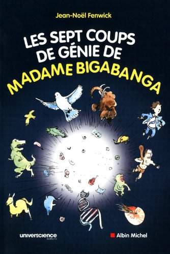 Beispielbild fr Les sept coups de gnie de madame Bigabanga : Du Big Bang  la naissance de l'homme, l'histoire de l'univers en 200 pages zum Verkauf von Ammareal