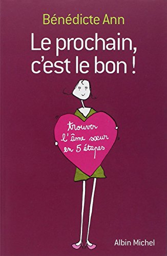 9782226217738: Le prochain, c'est le bon !: Trouver l'me soeur en 5 tapes: 6144026 (Developpement Personnel)