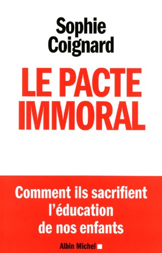 Le Pacte immoral: Comment ils sacrifient l'éducation de nos enfants (Essais - Documents) - Sophie Coignard