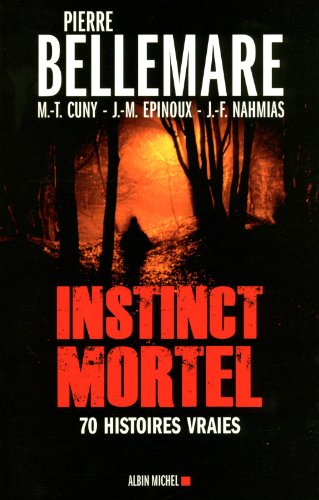 Instinct mortel: Soixante-dix histoires vraies (9782226220905) by Nahmias, Jean-FranÃ§ois; Bellemare, Pierre; Epinoux, Jean-Marc; Cuny, Marie-ThÃ©rÃ¨se