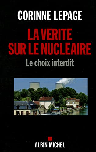 Beispielbild fr La V rit Sur Le Nucl aire: Le Choix Interdit zum Verkauf von ThriftBooks-Dallas