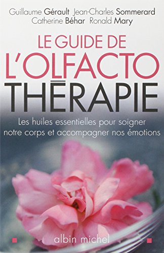 9782226230737: Le Guide de l'olfactothrapie: Les huiles essentielles pour soigner notre corps et accompagner nos motions (Pratique)