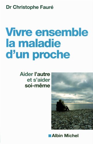 9782226230836: Vivre ensemble la maladie d'un proche: Aider l'autre et s'aider soi-mme (A.M. COMM.FACE)