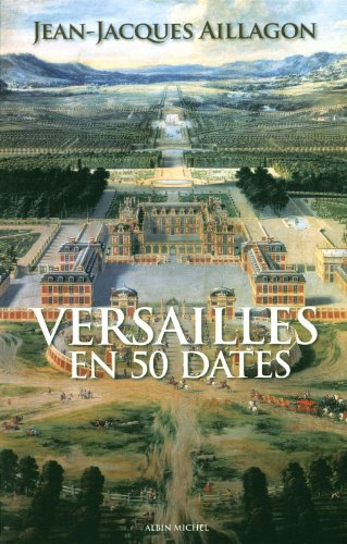Beispielbild fr Versailles en 50 dates Aillagon, Jean-Jacques zum Verkauf von LIVREAUTRESORSAS
