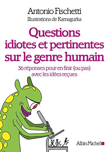 Stock image for Questions idiotes et pertinentes sur le genre humain: 36 r ponses pour en finir (ou pas) avec les id es reçues for sale by WorldofBooks