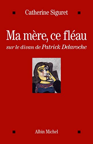 Beispielbild fr Ma Mre, Ce Flau : Sur Le Divan De Patrick Delaroche zum Verkauf von RECYCLIVRE